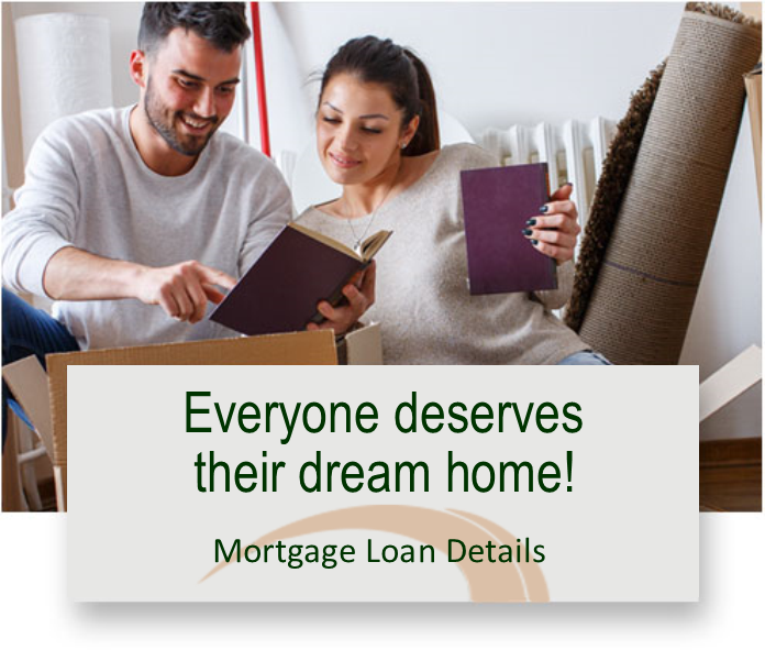 Everyone deserves their dream home! Mortgage loan details